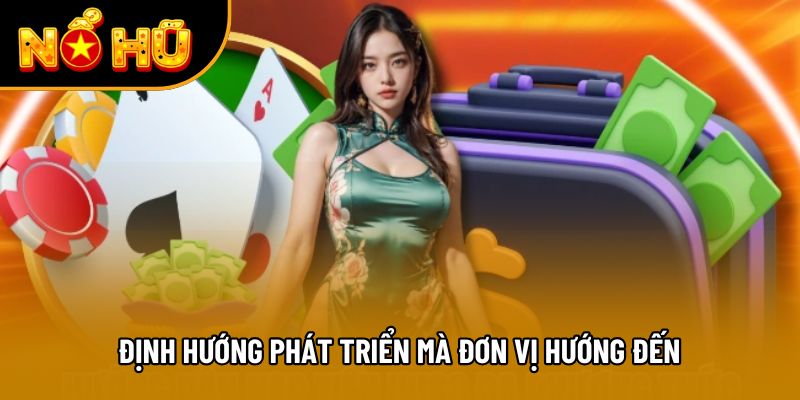 Định hướng phát triển mà đơn vị hướng đến